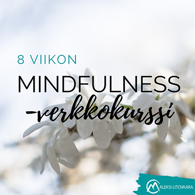 mindfulness työpäivä, mindfulness työkyky, mindfulness työpaikka, mindfulness suorituskyky, mindfulness työyhteisö, mindfulness organisaatio, mindfulness yritys, mindfulness, mindfulnes, mindfulness kurssi, mindfulness-kurssi, mindfulnes kurssi, mindfulnes-kurssi, mindfulness verkkokurssi, mindfulness-verkkokurssi, mindfulnes verkkokurssi, mindfulnes-verkkokurssi, mindfulnes, tietoisuustaidot, läsnäolo, tietoisuustaito, mbsr, meditaatio, tietoinen hyväksyvä läsnäolo, mindfulness-harjoitus, mindfulness-meditaatio, mindfulness-työ, mindfulness työ, mindfulness työpaikalla, mindfulness-työpaikalla, mindfulness työssä, mindfulness johtaja, mindful leader, mindful esimies, mind ful, mind fullness, mindfullness, mindfulness kurssi, työhyvinvointi, mindfulness kirja, stressinhallinta, mindfulness harjoitukset, keskittyminen, mindfulness työpaikalla, mindfulness mobiilisovellus, mindfulness app, valmennus, coaching, yksilöcoaching, tiimicoaching, työnohjaus, ryhmätyönohjaus, workshop, luento, tyhy-päivä, tyky-päivä, asahi-health, reiki, naurujooga, firstbeat, itsemyötätunto, mindful self-compassion, msc, myötätunto, valkojäkälä, 8 viikon mindfulness-verkkokurssi, työpäivän mindfulness-verkkokurssi