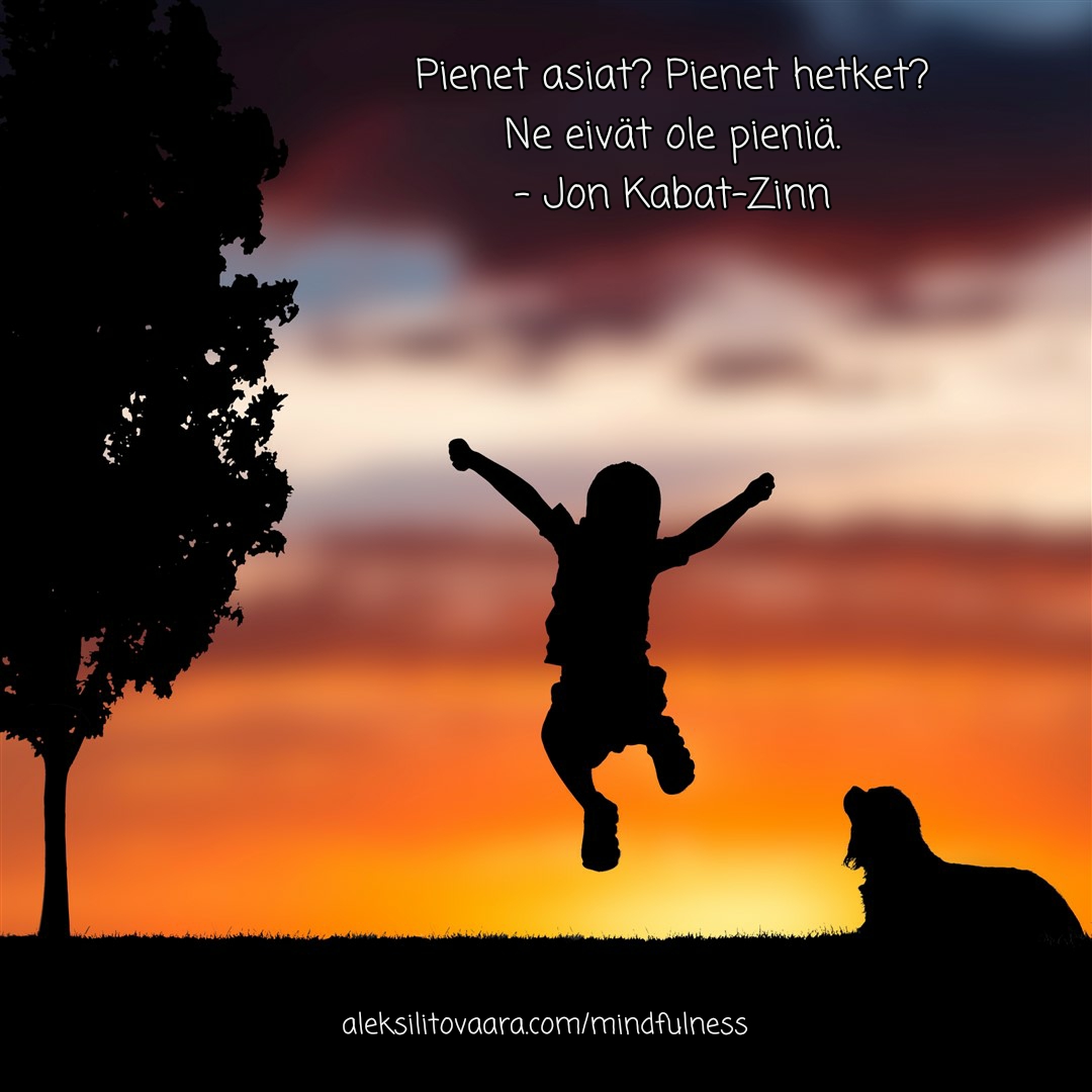 mindfulness työpäivä, mindfulness työkyky, mindfulness työpaikka, mindfulness suorituskyky, mindfulness työyhteisö, mindfulness organisaatio, mindfulness yritys, mindfulness, mindfulnes, mindfulness kurssi, mindfulness-kurssi, mindfulnes kurssi, mindfulnes-kurssi, mindfulness verkkokurssi, mindfulness-verkkokurssi, mindfulnes verkkokurssi, mindfulnes-verkkokurssi, mindfulnes, tietoisuustaidot, läsnäolo, tietoisuustaito, mbsr, meditaatio, tietoinen hyväksyvä läsnäolo, mindfulness-harjoitus, mindfulness-meditaatio, mindfulness-työ, mindfulness työ, mindfulness työpaikalla, mindfulness-työpaikalla, mindfulness työssä, mindfulness johtaja, mindful leader, mindful esimies, mind ful, mind fullness, mindfullness, mindfulness kurssi, työhyvinvointi, mindfulness kirja, stressinhallinta, mindfulness harjoitukset, keskittyminen, mindfulness työpaikalla, mindfulness mobiilisovellus, mindfulness app, valmennus, coaching, yksilöcoaching, tiimicoaching, työnohjaus, ryhmätyönohjaus, workshop, luento, tyhy-päivä, tyky-päivä, asahi-health, reiki, naurujooga, firstbeat, itsemyötätunto, mindful self-compassion, msc, myötätunto, valkojäkälä, 8 viikon mindfulness-verkkokurssi, työpäivän mindfulness-verkkokurssi